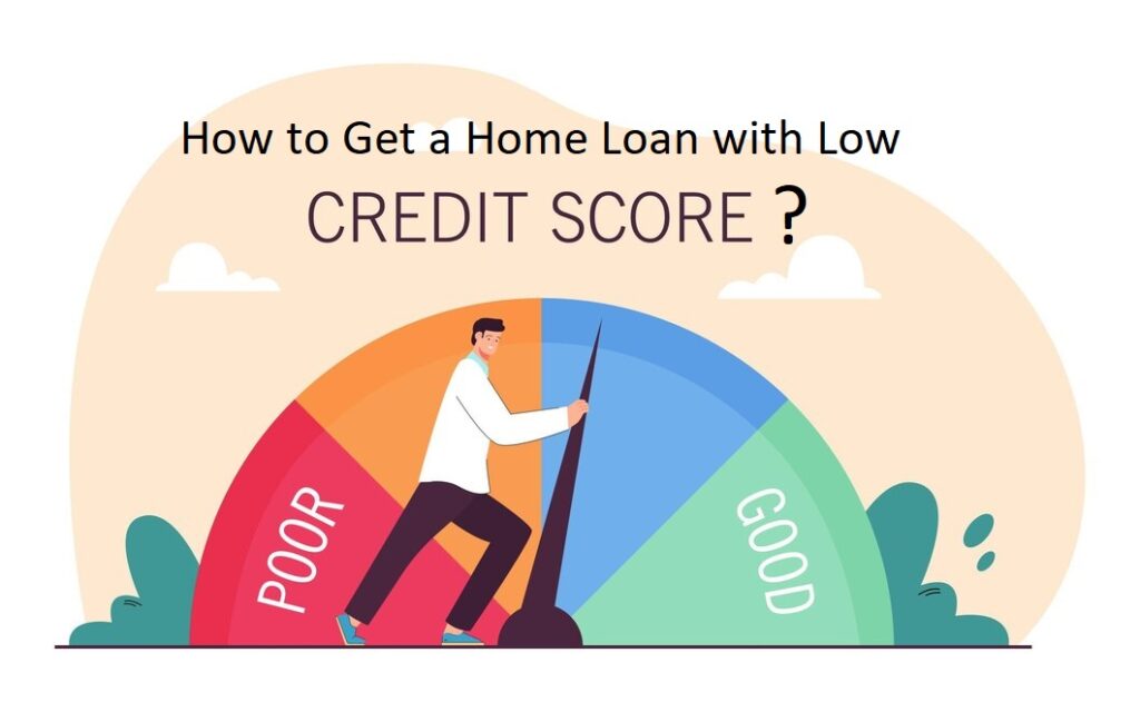 How to Get a Home Loan with Low CIBIL or Credit Score